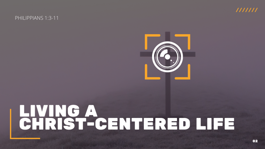 Living a Christ-centered Life – Phil. 1:3-11