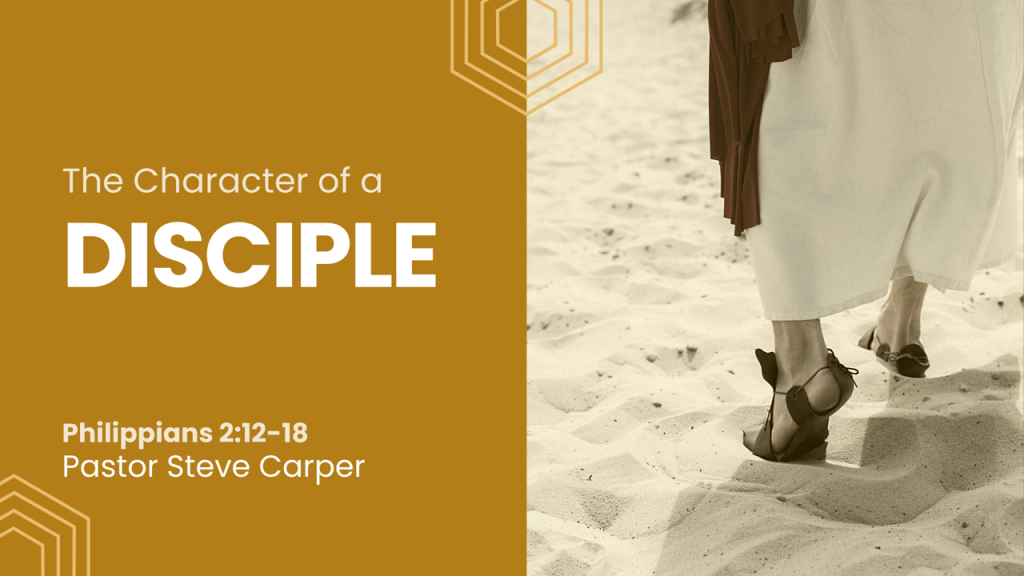The Character of a Disciple – Phil. 2:12-18