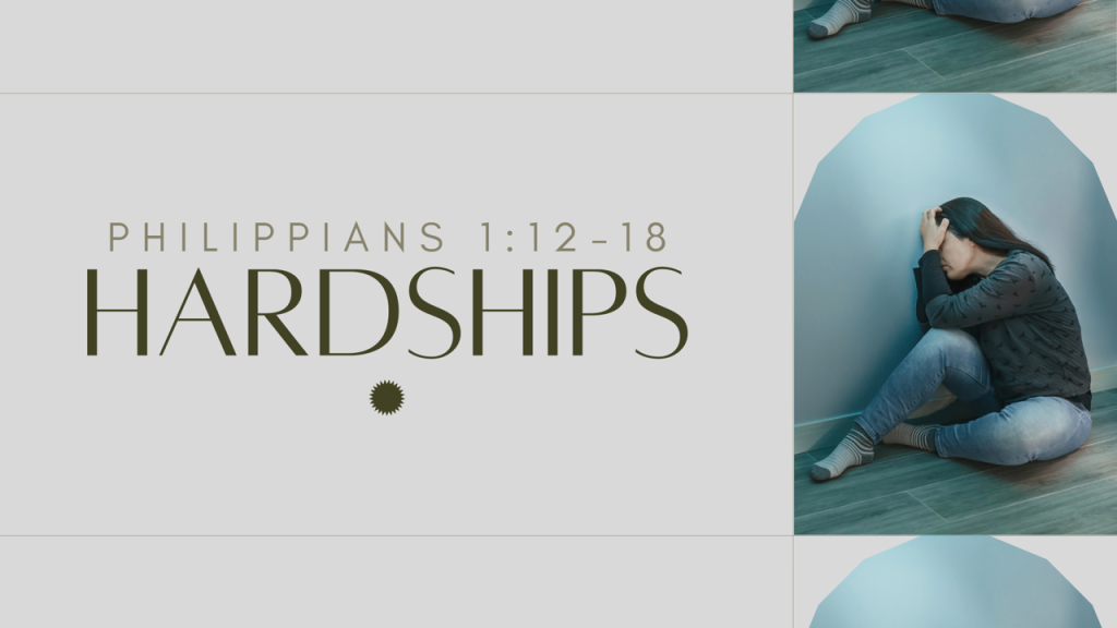 Hardships – Phil. 1:12-18