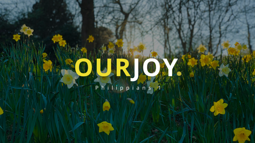 Our Joy – Phil. 1