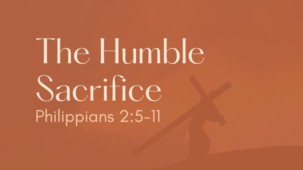 The Humble Sacrifice – Phil. 2:5-11