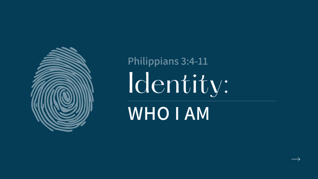Identity: Who I Am – Phil. 3:4-11