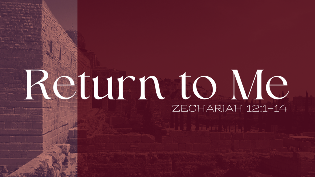 Israel’s Deliverance – Zech. 12:1-14