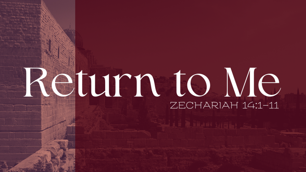 The Messiah’s Return – Zech. 14:1-11